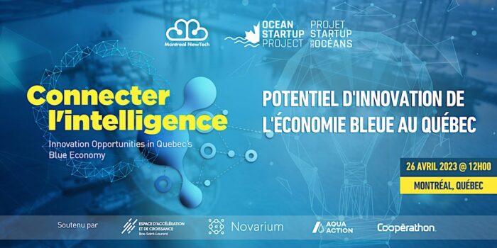 Connecter l'intelligence: Potentiel d'innovation de l'économie bleue de Québec, le 26 avril, 2023, 12 h midi HAE, Montréal / Connecting Intelligence: Innovation Opportunities in Quebec's Blue Economy, 12 noon EDT, April 26, 2023, Montreal